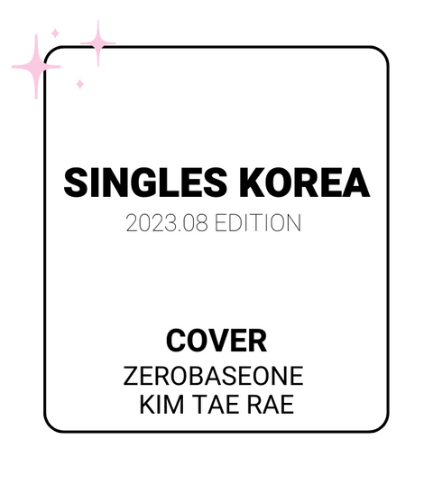 Singles 2023.08 x ZEROBASEONE (KIM TAE RAE Ver.)